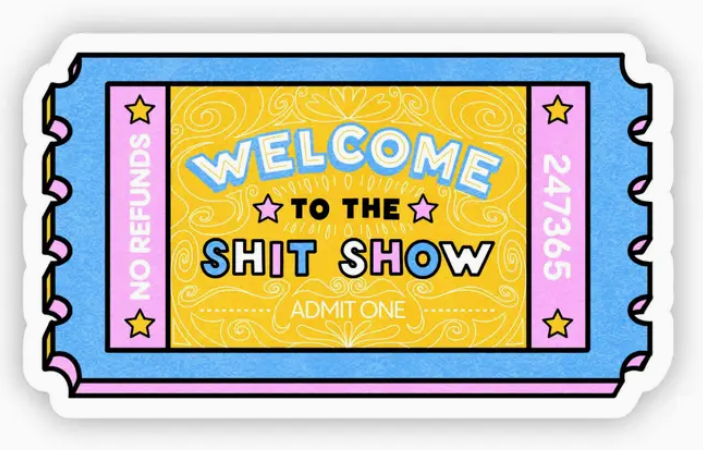 "Welcome To the Shit Show" Sticker