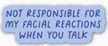 "Not Responsible For My Facial Reactions..." Snarky Sticker